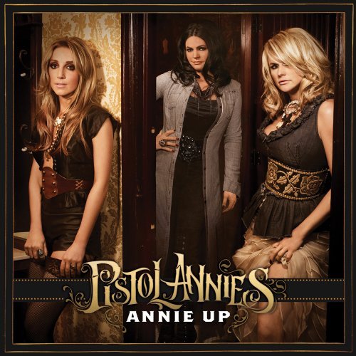 Pistol Annies/Annie Up